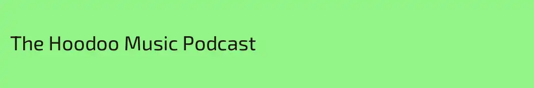 The Hoodoo Music Podcast